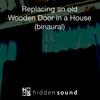 Replacing an Old Wooden Door in a House (binaural)