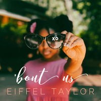 'Bout Us by Eiffel Taylor