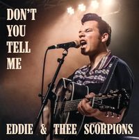 Dont you tell me: Eddie and Thee Scorpions