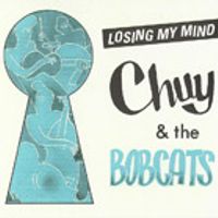 Chuy & the Bobcats - Losing My Mind