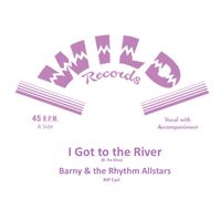 I Got to the River: Barney & the Rhythm Allstars 