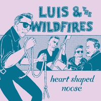Heart Shaped Noose - Luis & the Wildfires by Luis & the Wildfires
