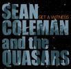 Get A Witness: Sean Coleman and the Quasars 