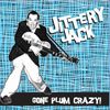 Jittery Jack "Gone Plum Crazy"