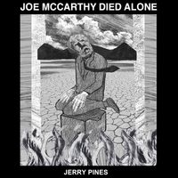 Joe McCarthy Died Alone by Jerry Pines