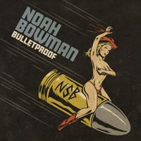 Bulletproof by Noah Bowman Band