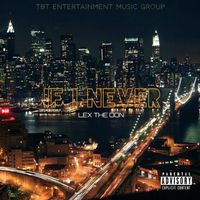 If I Never  by Lex the Don