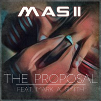 The Proposal feat. Mark A. Smith by MAS II