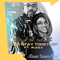 Let's Stay Together ft. MAS II, Quiet Storm Mix by Mark A. Smith