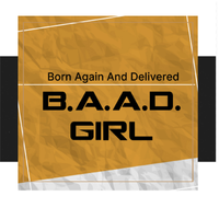 Born Again And Delivered by B.A.A.D. GIRL