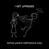 I Get Offended  by Damon Wood’s Harmonious Junk
