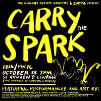Carry The Spark - Presented by the Ecology Action Centre and Zuppa Theatre