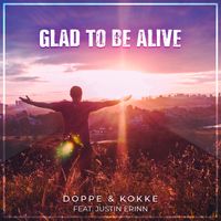 Glad to be Alive by Doppe & Kokke feat Justin Erinn