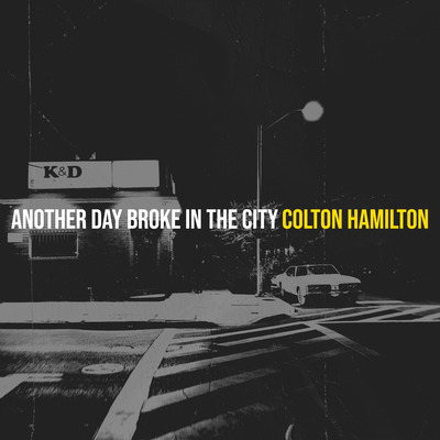 Colton Hamilton Another Day Broke in the City now available on Amazon Music & ITunes Store