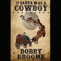 If Santa was a Cowboy by Bobby Broome