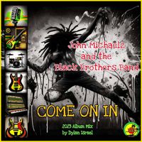 Come On In by John Michaelz and the Black Brothers Band 