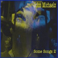 SOME SONGS 2 by John Michaelz