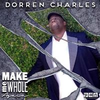 Make Me Whole Again by Dorren Charles