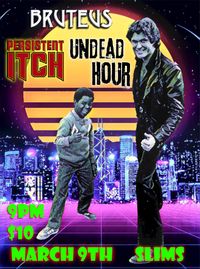Persistent Itch, Bruteus, Undead Hour