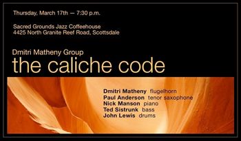 Our fourth appearance at Sacred Grounds, March 17th, 2011, featured the premiere of The Caliche Code, an extended form composition for quintet, featuring pianist Nick Manson.
