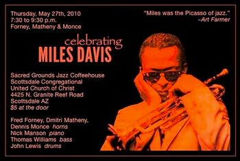 Our third appearance at Sacred Grounds, May 27, 2010, was a special evening Celebrating Miles Davis with Fred Forney, Dennis Monce, Nick Manson, Thomas Williams and John Lewis.
