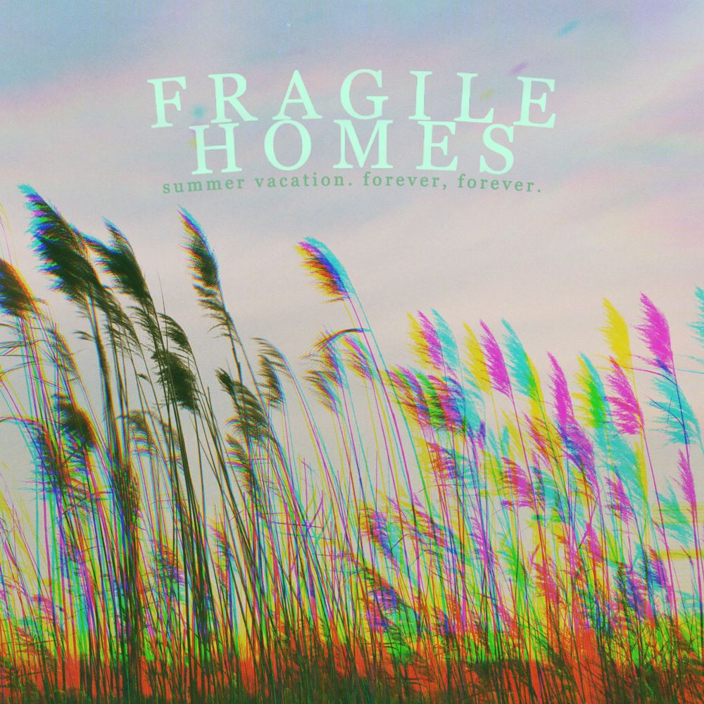 Fragile Homes Album Cover Summer Vacation Forever Forever