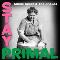 Stay Primal by Shane Speal & the Snakes