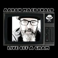 Live Off A Gram by Aaron MacDonald