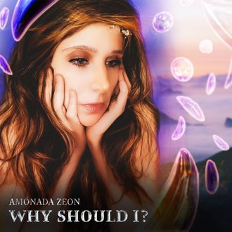 WHY SHOULD I ? by AMONADA  ZEON Heartache