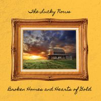 Broken Homes and Hearts of Gold by The Lucky Nows