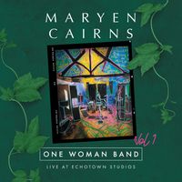 One Woman Band, Live at Echotown Studios, Vol 1 by Maryen Cairns