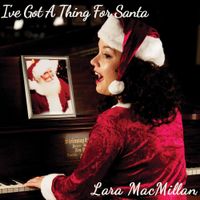 I've Got A Thing For Santa by Lara MacMillan