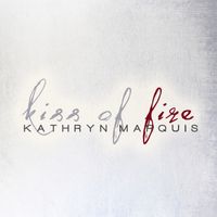 Kiss of Fire (Single) MP3 only by Kathryn Marquis