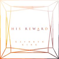 His Reward by Kathryn King