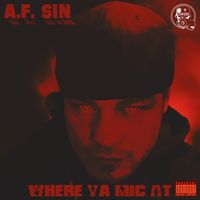 A.F. Sin - Where Ya Mic At by A.F. Sin