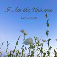 I Am the Universe by Lady Anemoia