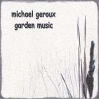 garden music by Michael Geroux