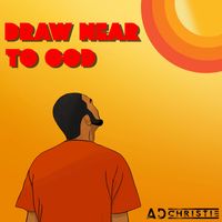 Draw Near to God by AD Christie