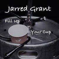 Fill Up Your Cup by Jarred Grant