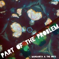 Part Of The Problem von Margarita & the Boys