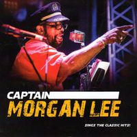 Captain Morgan Lee Sings The Classic Hits! by Captain Morgan Lee
