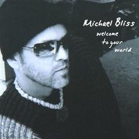 Welcome To Your World by Michael Bliss Music