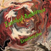 Crushed Ambience by Crushed Ore