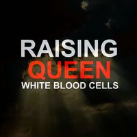 RAISING QUEEN WHITE BLOOD CELLS