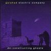 Galahad Electric Company - De-Constructing Ghosts