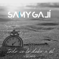 Todo Se Lo Debo a El (Solo Piano) de Samy Galí