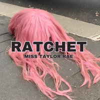 Ratchet by Miss Taylor Rae