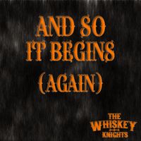 And So It Begins (Again) by The Whiskey Knights