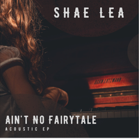 Ain't No Fairytale - Acoustic EP by Shae Lea