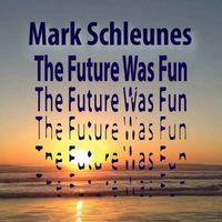 The Future Was Fun by Mark Schleunes